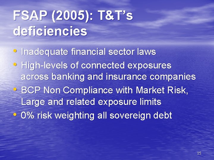 FSAP (2005): T&T’s deficiencies • Inadequate financial sector laws • High-levels of connected exposures