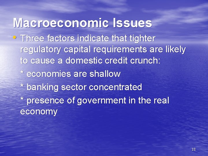 Macroeconomic Issues • Three factors indicate that tighter regulatory capital requirements are likely to