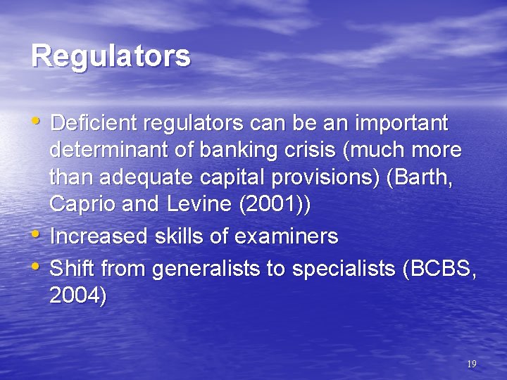 Regulators • Deficient regulators can be an important • • determinant of banking crisis