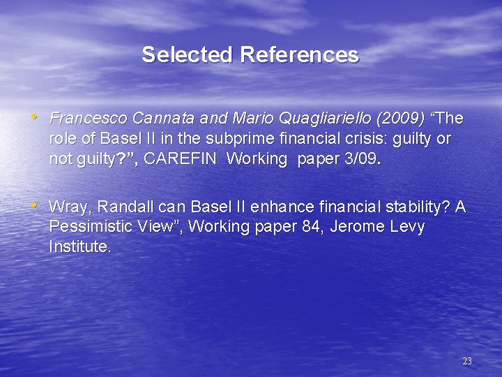Selected References • Francesco Cannata and Mario Quagliariello (2009) “The role of Basel II
