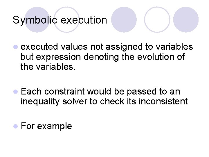 Symbolic execution l executed values not assigned to variables but expression denoting the evolution