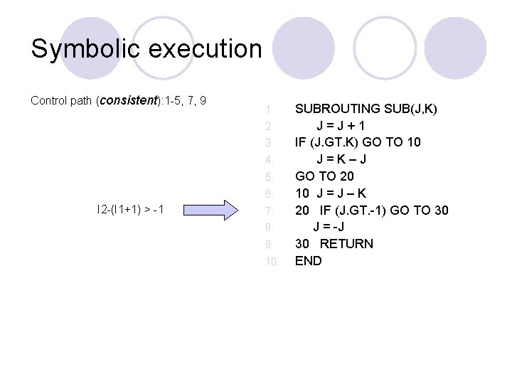Symbolic execution Control path (consistent): 1 -5, 7, 9 1. 2. 3. 4. 5.