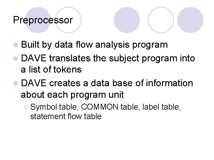 Preprocessor l Built by data flow analysis program l DAVE translates the subject program
