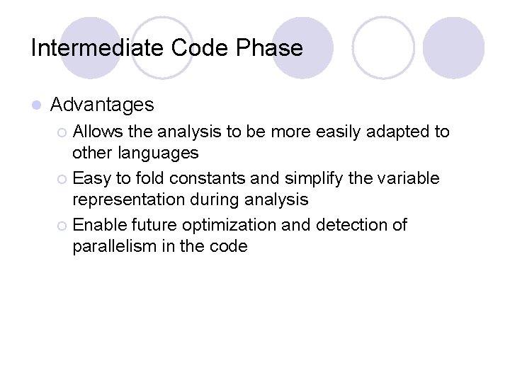 Intermediate Code Phase l Advantages Allows the analysis to be more easily adapted to