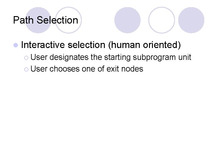 Path Selection l Interactive ¡ User selection (human oriented) designates the starting subprogram unit