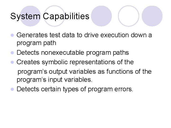 System Capabilities Generates test data to drive execution down a program path l Detects