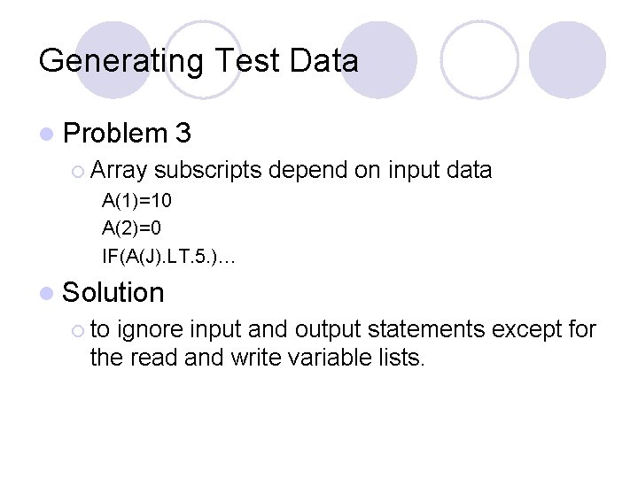 Generating Test Data l Problem ¡ Array 3 subscripts depend on input data A(1)=10