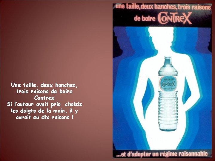 Une taille, deux hanches, trois raisons de boire Contrex Si l’auteur avait pris choisis