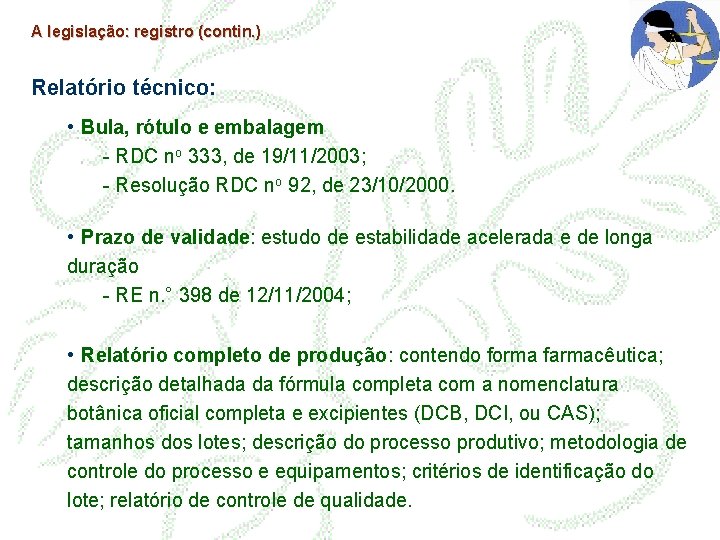 A legislação: registro (contin. ) Relatório técnico: • Bula, rótulo e embalagem - RDC