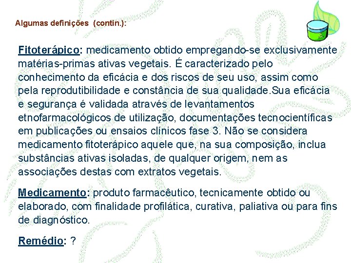 Algumas definições (contin. ): Fitoterápico: medicamento obtido empregando-se exclusivamente matérias-primas ativas vegetais. É caracterizado