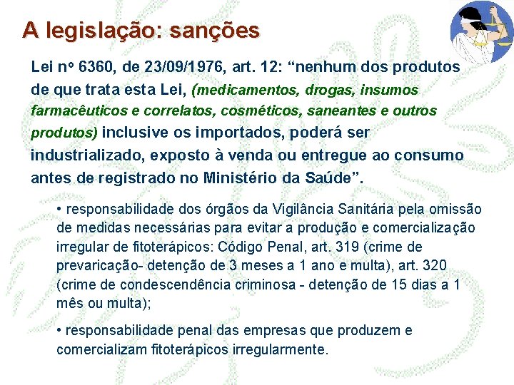 A legislação: sanções Lei no 6360, de 23/09/1976, art. 12: “nenhum dos produtos de