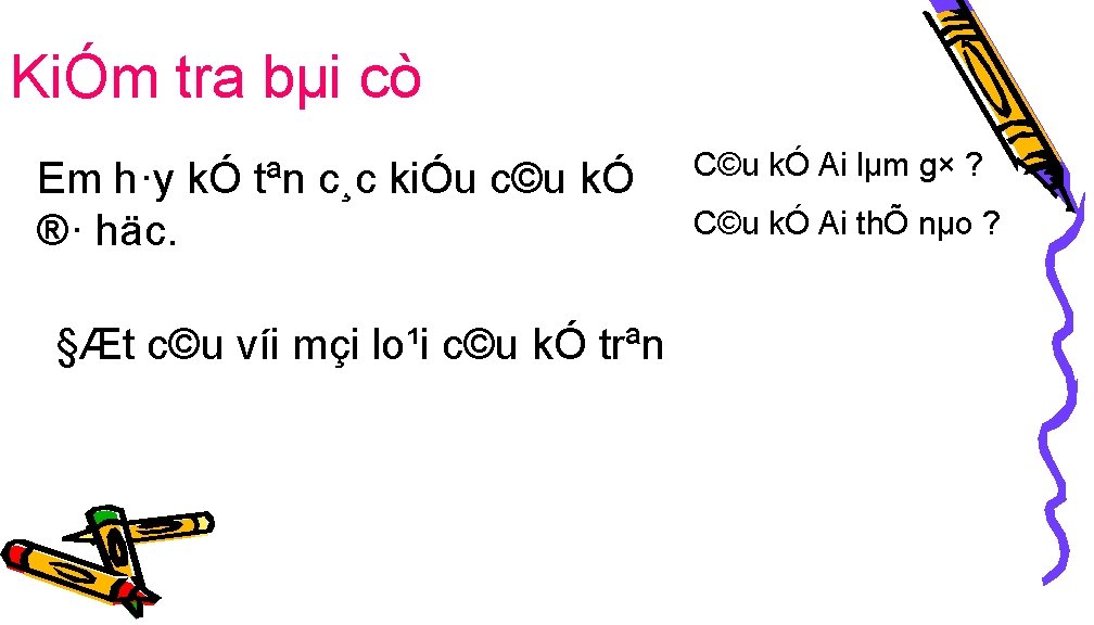 KiÓm tra bµi cò Em h·y kÓ tªn c¸c kiÓu c©u kÓ ®· häc.