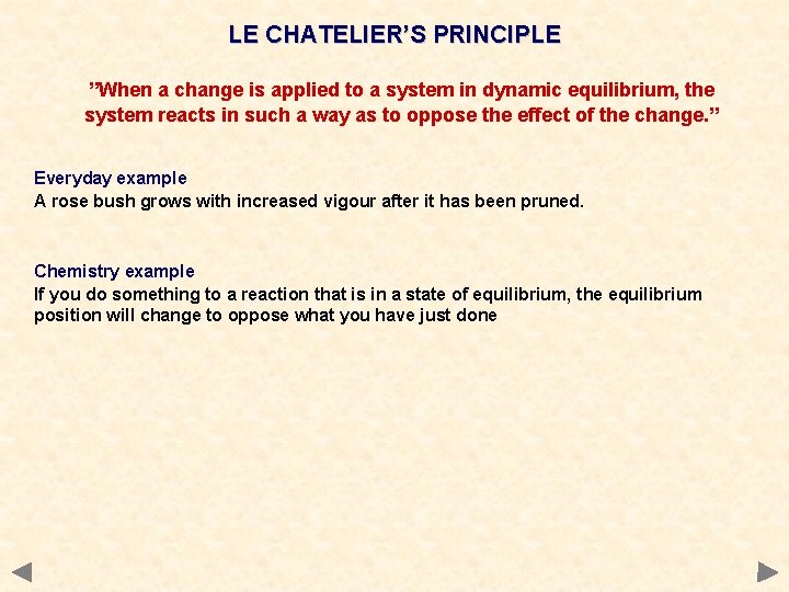 LE CHATELIER’S PRINCIPLE ”When a change is applied to a system in dynamic equilibrium,