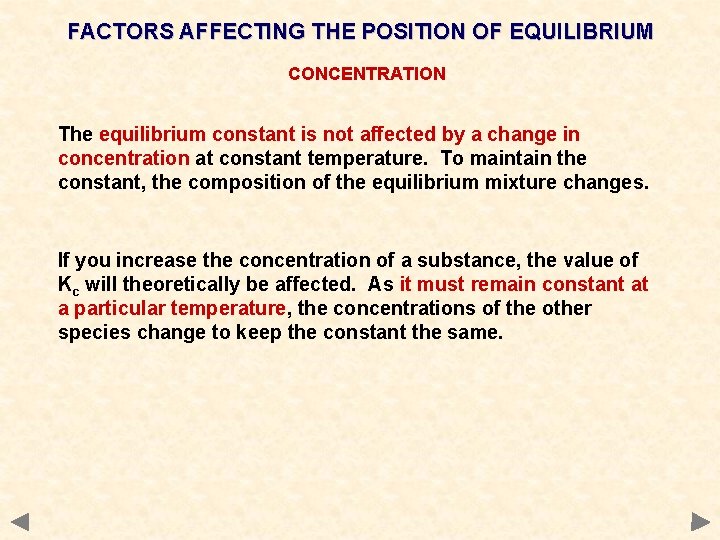 FACTORS AFFECTING THE POSITION OF EQUILIBRIUM CONCENTRATION The equilibrium constant is not affected by