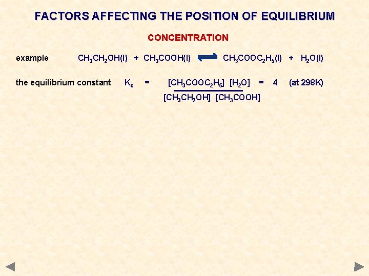 FACTORS AFFECTING THE POSITION OF EQUILIBRIUM CONCENTRATION example CH 3 CH 2 OH(l) +