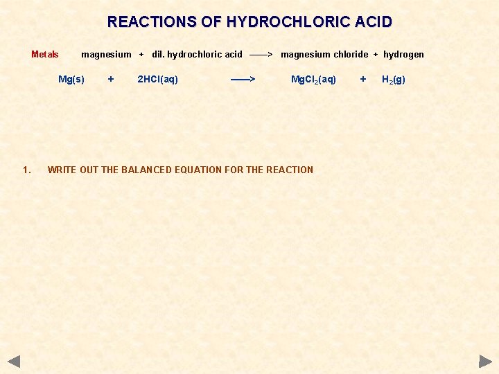 REACTIONS OF HYDROCHLORIC ACID Metals magnesium + dil. hydrochloric acid ——> magnesium chloride +