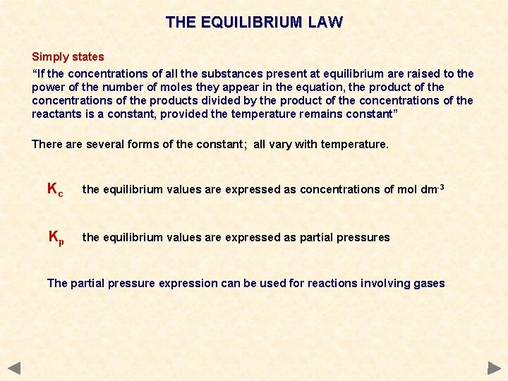 THE EQUILIBRIUM LAW Simply states “If the concentrations of all the substances present at