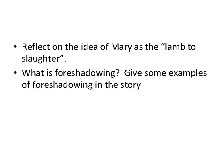  • Reflect on the idea of Mary as the “lamb to slaughter”. •
