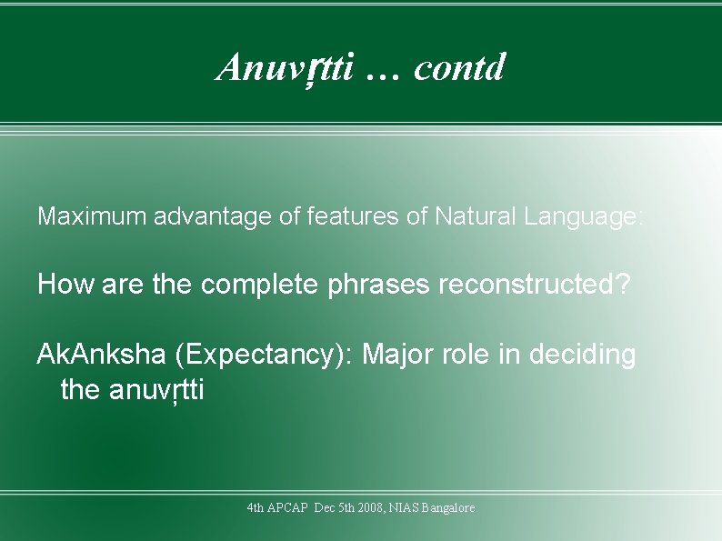 Anuvŗtti … contd Maximum advantage of features of Natural Language: How are the complete