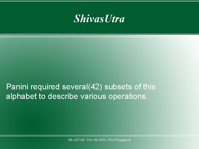 Shivas. Utra Panini required several(42) subsets of this alphabet to describe various operations. 4