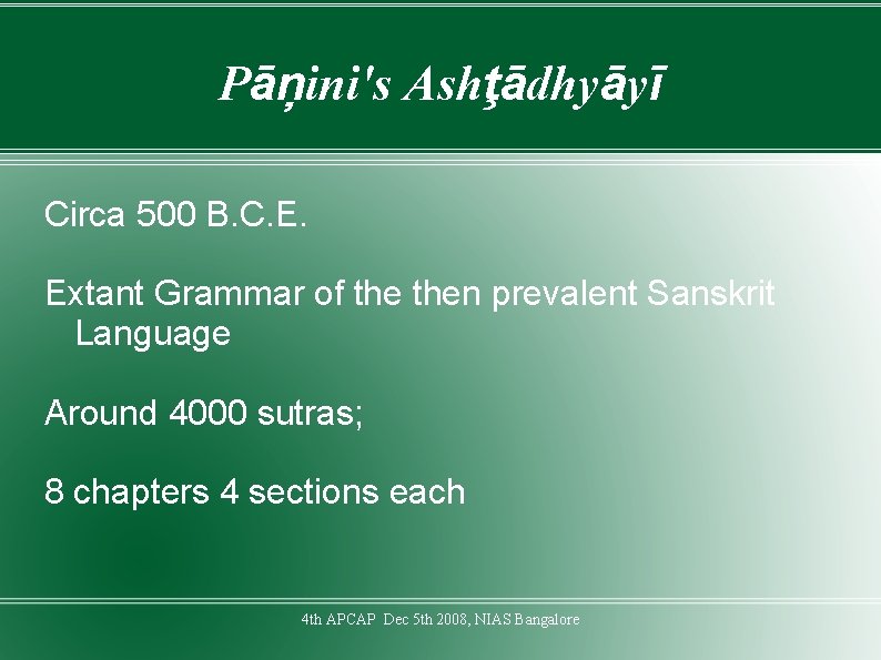 Pāņini's Ashţādhyāyī Circa 500 B. C. E. Extant Grammar of then prevalent Sanskrit Language