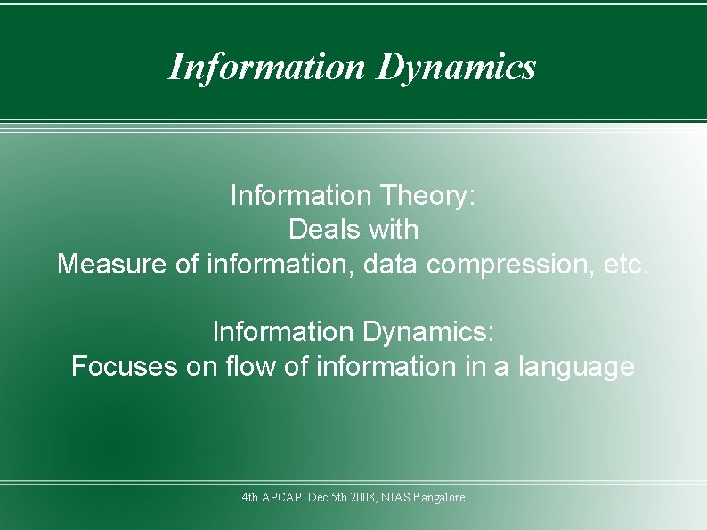 Information Dynamics Information Theory: Deals with Measure of information, data compression, etc. Information Dynamics: