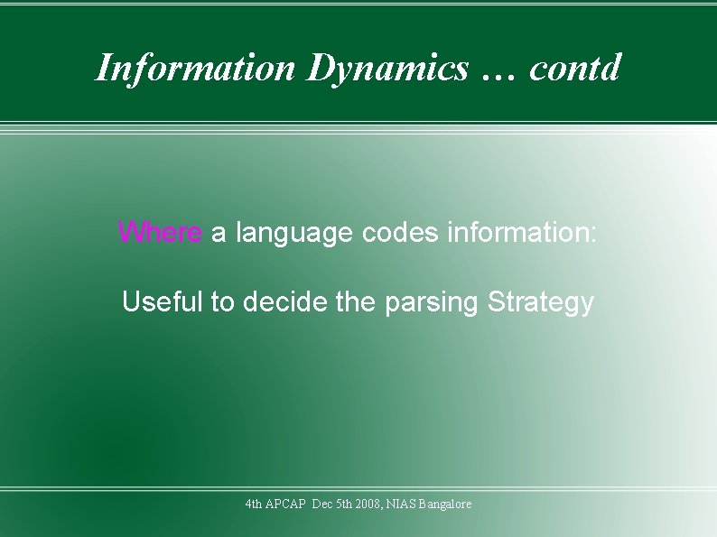Information Dynamics … contd Where a language codes information: Useful to decide the parsing