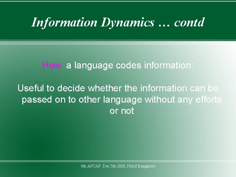Information Dynamics … contd How a language codes information: Useful to decide whether the
