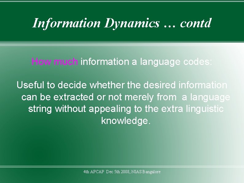 Information Dynamics … contd How much information a language codes: Useful to decide whether