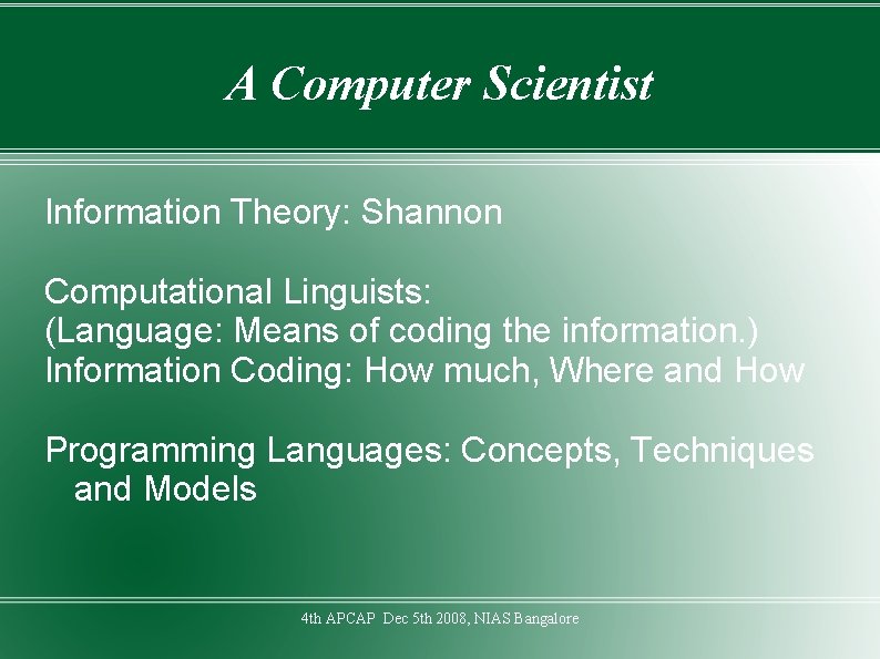 A Computer Scientist Information Theory: Shannon Computational Linguists: (Language: Means of coding the information.