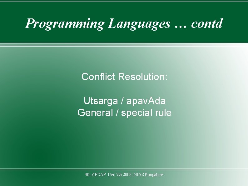 Programming Languages … contd Conflict Resolution: Utsarga / apav. Ada General / special rule