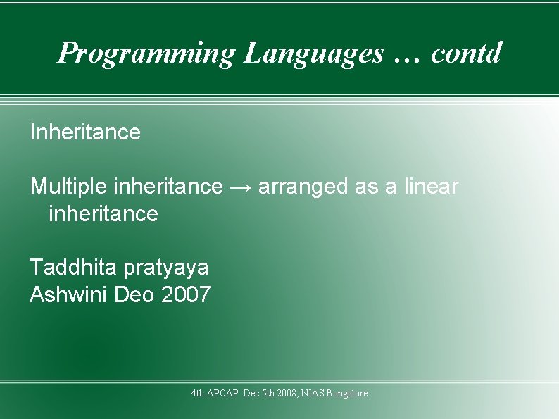 Programming Languages … contd Inheritance Multiple inheritance → arranged as a linear inheritance Taddhita