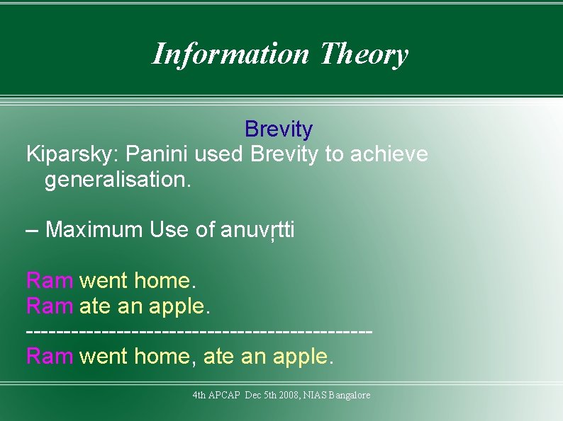 Information Theory Brevity Kiparsky: Panini used Brevity to achieve generalisation. – Maximum Use of