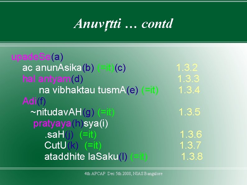 Anuvŗtti … contd upade. Se(a) ac anun. Asika(b) (=it)(c) hal antyam(d) na vibhaktau tusm.