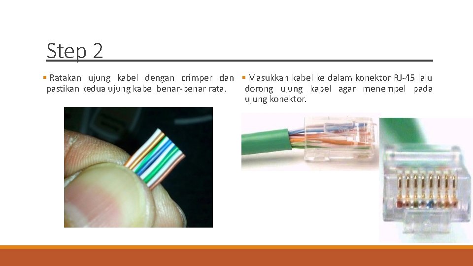 Step 2 Ratakan ujung kabel dengan crimper dan Masukkan kabel ke dalam konektor RJ-45