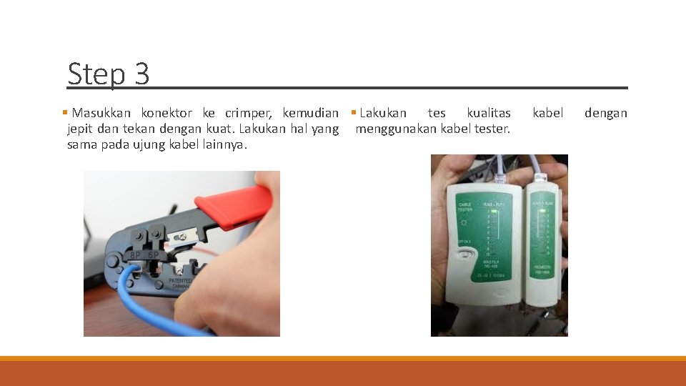 Step 3 Masukkan konektor ke crimper, kemudian Lakukan tes kualitas jepit dan tekan dengan