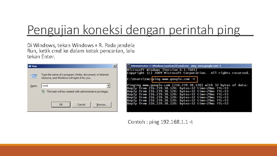 Pengujian koneksi dengan perintah ping Di Windows, tekan Windows + R. Pada jendela Run,