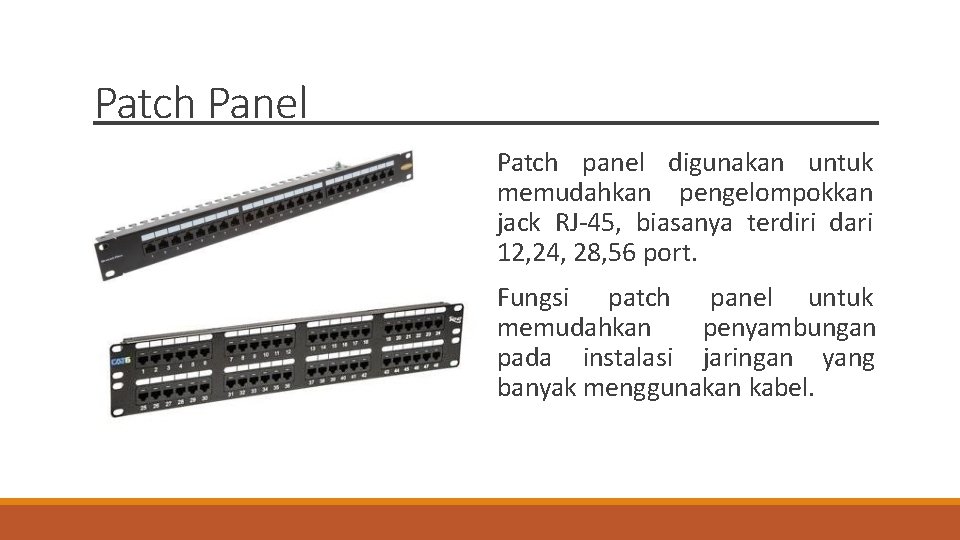 Patch Panel Patch panel digunakan untuk memudahkan pengelompokkan jack RJ-45, biasanya terdiri dari 12,