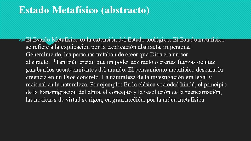 Estado Metafísico (abstracto) El Estado Metafísico es la extensión del Estado teológico. El Estado