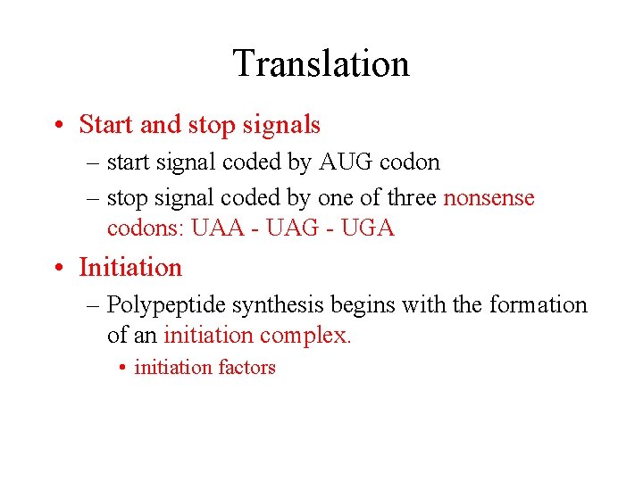 Translation • Start and stop signals – start signal coded by AUG codon –