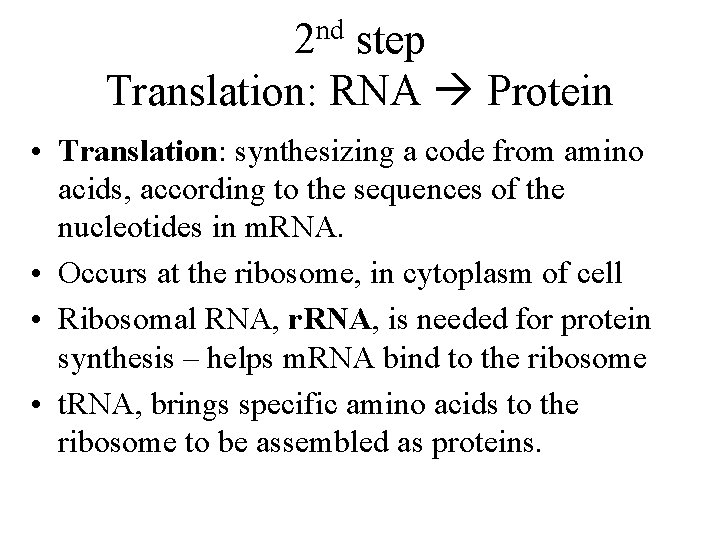 nd 2 step Translation: RNA Protein • Translation: synthesizing a code from amino acids,