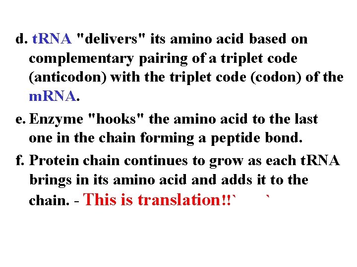 d. t. RNA "delivers" its amino acid based on complementary pairing of a triplet
