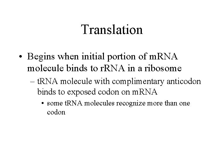 Translation • Begins when initial portion of m. RNA molecule binds to r. RNA