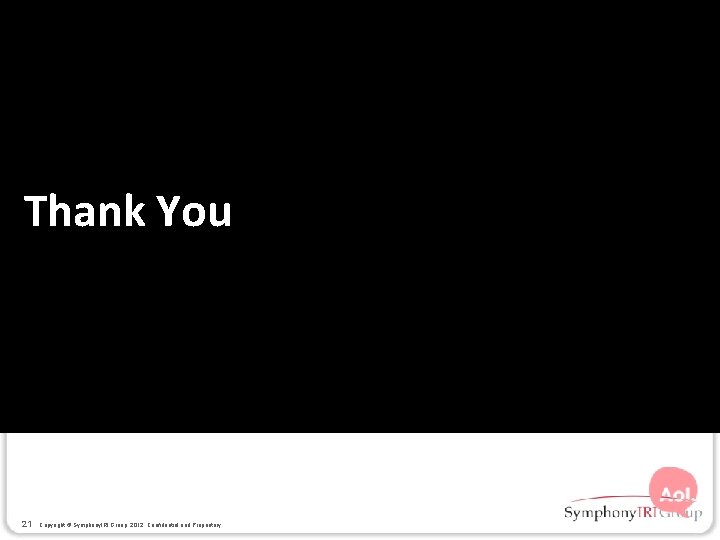 Thank You 21 Copyright © Symphony. IRI Group, 2012. Confidential and Proprietary. 