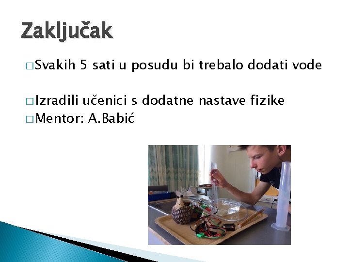 Zaključak � Svakih � Izradili 5 sati u posudu bi trebalo dodati vode učenici
