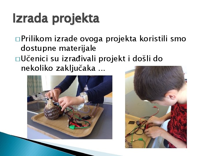Izrada projekta � Prilikom izrade ovoga projekta koristili smo dostupne materijale � Učenici su