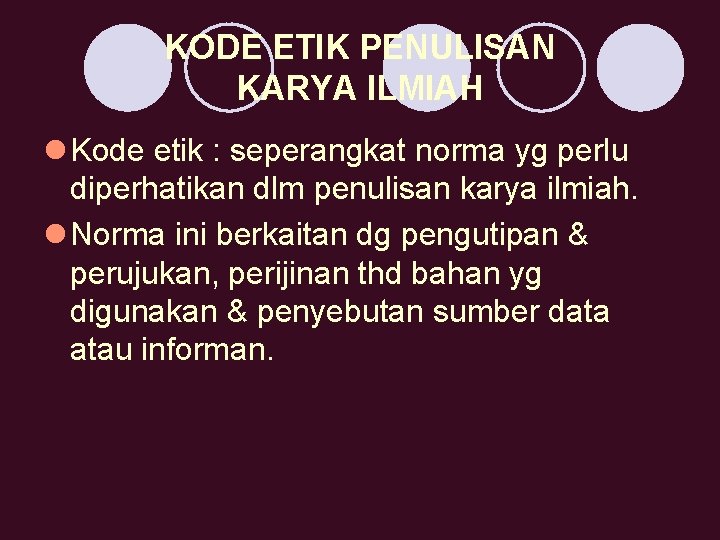 KODE ETIK PENULISAN KARYA ILMIAH l Kode etik : seperangkat norma yg perlu diperhatikan