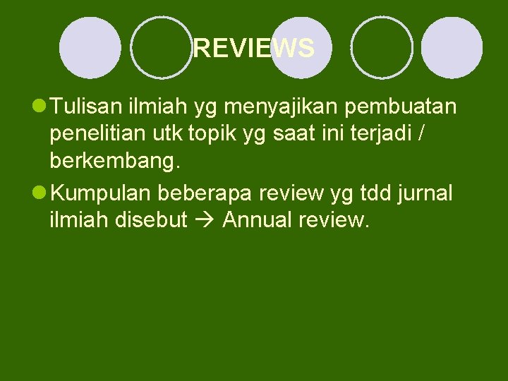 REVIEWS l Tulisan ilmiah yg menyajikan pembuatan penelitian utk topik yg saat ini terjadi