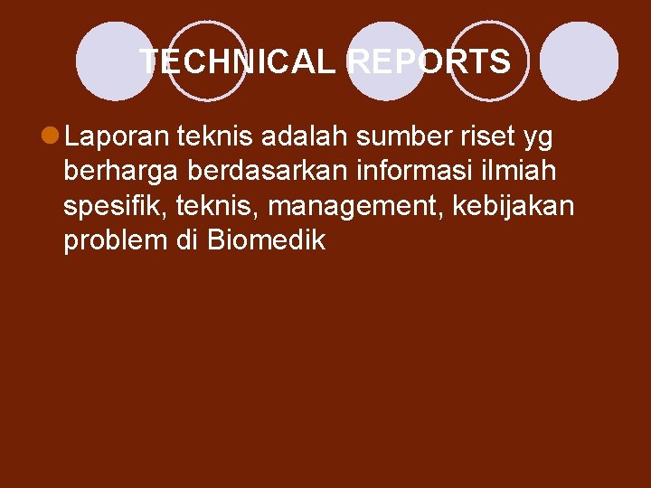 TECHNICAL REPORTS l Laporan teknis adalah sumber riset yg berharga berdasarkan informasi ilmiah spesifik,