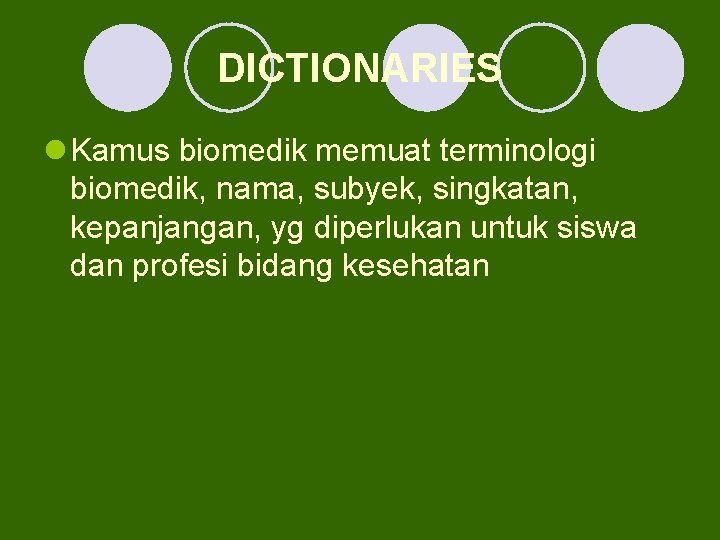 DICTIONARIES l Kamus biomedik memuat terminologi biomedik, nama, subyek, singkatan, kepanjangan, yg diperlukan untuk